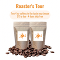 Roaster's Tour: two 4 oz coffees in the taste you choose, $15 a duo, four duos ship free